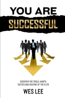 You Are Successful: Discover the Tools, Tactics, Routines, and Habits of the Elite B089M43VMC Book Cover