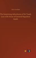 The Surprising Adventures of Sir Toady Lion, With Those of General Napoleon Smith; 1514721074 Book Cover