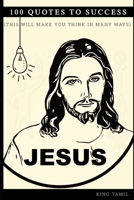 Jesus 100 Quotes to success: This will make you think in many ways B09HNNBT6M Book Cover