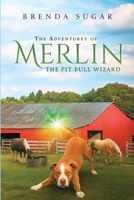 The Adventures of Merlin the Pit Bull Wizard 1684091667 Book Cover
