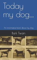Today my dog....: An informative book about my dog 1660174813 Book Cover