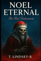 Noel Eternal: The Red Testament (Holiday Horrors) B0FZ3L56H5 Book Cover