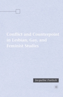 Conflict and Counterpoint in Lesbian, Gay, and Feminist Studies 1403978999 Book Cover