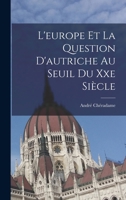L'europe Et La Question D'autriche Au Seuil Du Xxe Siècle: Ouvrage Accompagne De Six Cartes En Noir, De Huit En Couleurs Et De Quatre Fac-Similés De Documents 1019044233 Book Cover