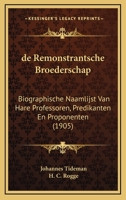 De Remonstrantsche Broederschap: Biographische Naamlijst Van Hare Professoren, Predikanten En Proponenten (1905) 1160062013 Book Cover