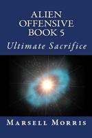 Alien Offensive: Book 5 - Ultimate Sacrifice 153289869X Book Cover