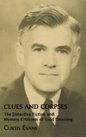 Clues and Corpses: The Detective Fiction and Mystery Criticism of Todd Downing 1616461454 Book Cover