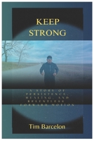 Keep Strong: A Story of persistence, healing, and relentless forward motion. B0FN71Z7FB Book Cover