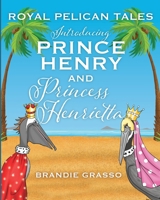 Royal Pelican Tales: Introducing Prince Henry and Princess Henrietta 0578338203 Book Cover