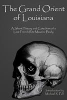 The Grand Orient of Louisiana: A Short History and Catechism of a Lost French Rite Masonic Body 1934935239 Book Cover