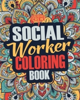 Social Worker Coloring Book: A Snarky, Irreverent, Funny Social Worker Coloring Book Gift Idea for Social Workers: Volume 2 (Social Worker Gifts) 1717357334 Book Cover