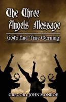 The Three Angels' Message: God's End-Time Warning 1456083147 Book Cover