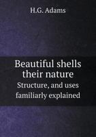 Beautiful Shells: Their Nature, Structure, And Uses, Familiarly Explained (1855) 1436786444 Book Cover