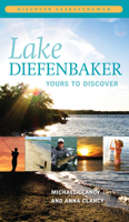 Lake Diefenbaker: Yours to Discover 0889772290 Book Cover