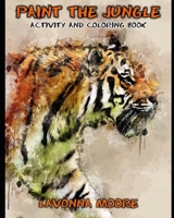 Paint The Jungle Activity and Coloring Book B08P66G6DJ Book Cover