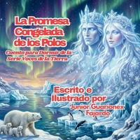 La Promesa Helada de los Polos: una Historia de la Serie Voces de la Tierra (Voices of the Earth Series) (Spanish Edition) B0GQMF7T9L Book Cover