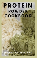 PROTEIN POWDER COOKBOOK: The Ultimate Protein Powder Cookbook B08NDVJWVT Book Cover
