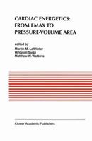 Cardiac Energetics: From Emax to Pressure-Volume Area (Developments in Cardiovascular Medicine) 0792337212 Book Cover