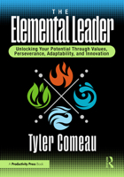 The Elemental Leader: Unlocking Your Potential Through Values, Perseverance, Adaptability, and Innovation 104100608X Book Cover