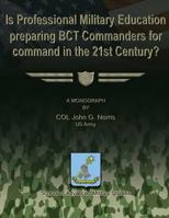 Is Professional Military Education Preparing BCT Commanders for Command in the 21st Century? 1480029785 Book Cover