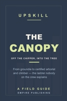 The Canopy: From Groundie to Certified Arborist and Climber — Getting Off the Chipper and Into the Tree (A Field Guide) B0HHL4F3DZ Book Cover