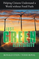 Just Green Electricity: Helping Citizens Understand a World Without Fossil Fuels 1480890693 Book Cover
