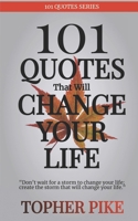 101 Quotes That Will Change Your Life: Words to inspire a new way of thinking and a life you always imagined was possible 1539887782 Book Cover