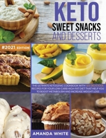 Keto Sweet Snacks and Desserts: The Ultimate Ketogenic Cookbook with 101 Delicious Recipes for your Low-Carb High-Fat Diet that Help you to Boost Metabolism and Increase Weight Loss 1914094190 Book Cover