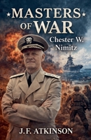 Masters of War: Chester W. Nimitz B0GJ3M5SY7 Book Cover