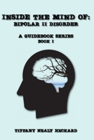 Inside The Mind Of: Bipolar II Disorder: A Guidebook Series B0FJ2ND5PM Book Cover