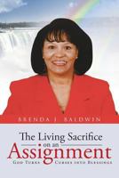 The Living Sacrifice on an Assignment: God Turns Curses into Blessings 1640289755 Book Cover