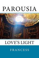 Parousia: Love's Light 198660649X Book Cover
