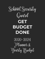 School Security Guard Get Budget Done: 2020 - 2024 Five Year Planner and Yearly Budget for Guard, 60 Months Planner and Calendar, Personal Finance Planner 1692526537 Book Cover
