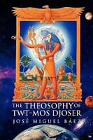 The Theosophy of Twt-Mos Djoser 1450035922 Book Cover