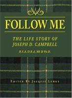 Follow Me: The Life Story of Joseph D. Campbell 1412068835 Book Cover