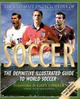 The Ultimate Encyclopedia of Soccer: The Definitive Illustrated Guide to World Soccer (Ultimate Encyclopedia of Soccer) (Ultimate Encyclopedia of Soccer) 1844427420 Book Cover