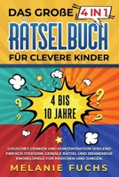 Das gro?e 4 in 1 R?tselbuch f?r clevere Kinder : 4 bis 10 Jahre. Geniale R?tsel und brandneue Knobelspiele f?r M?dchen und Jungen. Logisches Denken und Konzentration spielend einfach steigern 1647802040 Book Cover
