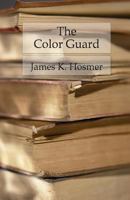 The Color-Guard: Being a Corporal's Notes of Military Service in the Nineteenth Army Corps 1539751945 Book Cover