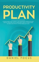 The Productivity Plan : Ultimate Guide to Self Growth, Time Management, Problem Solving, and Self Discipline. Stick to These Great Habits to Achieve More by Doing Less Without Letting Stress Get to Yo 1801117470 Book Cover