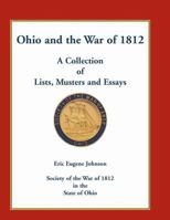 Ohio and the War of 1812: A Collection of Lists, Musters and Essays 0788454951 Book Cover