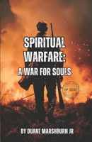 Spiritual Warfare: A War For Souls B0FKHQNBT1 Book Cover