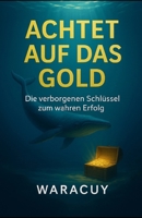 Achtet auf das Gold (German Edition) B0FNR8ZHVK Book Cover
