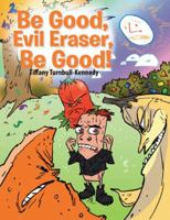 Be Good, Evil Eraser, Be Good! 149693430X Book Cover