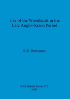 Use of the Woodlands in the Late Anglo-Saxon Period 086054947X Book Cover
