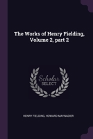 The Works of Henry Fielding, Volume 2, part 2 1020696001 Book Cover
