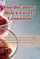 The Decadent Black Forest Cookbook 1835511252 Book Cover
