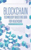 Blockchain Technology Based Big Data for Healthcare: Concept and Paradigm 1685079687 Book Cover