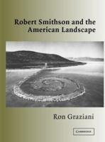 Robert Smithson and the American Landscape (Contemporary Artists and Their Critics) 0521827558 Book Cover
