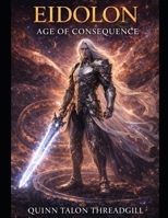 Eidolon: Age Of Consequence (Eidolon Trilogy) B0GDLR2LK9 Book Cover