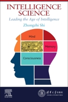 Intelligence Science: Leading the Age of Intelligence 0323853803 Book Cover